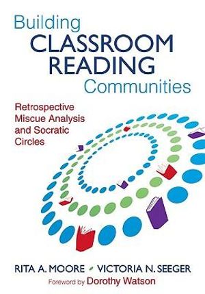 Building Classroom Reading Communities : Retrospective Miscue Analysis and Socratic Circles - Rita A. Moore