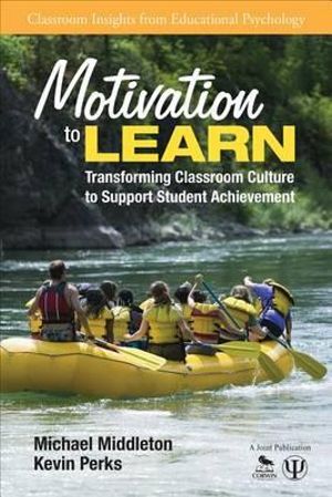 Motivation to Learn : Transforming Classroom Culture to Support Student Achievement - Michael J. Middleton