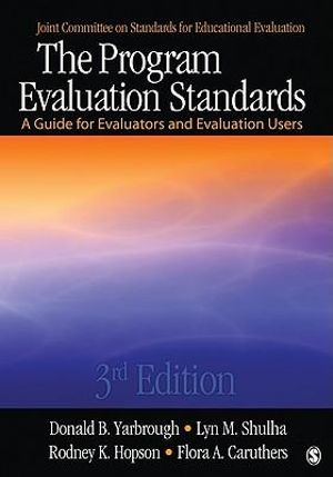 The Program Evaluation Standards : A Guide for Evaluators and Evaluation Users - Donald B. Yarbrough