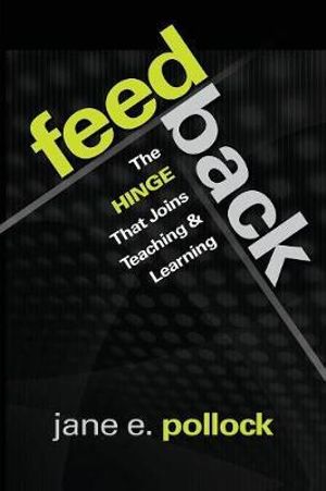 Feedback : The Hinge That Joins Teaching and Learning - Jane E. Pollock