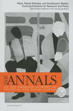 Race, Racial Attitudes and Stratification Beliefs : The Annals of the American Academy of Political and Social Science Series, March 2011 - Matthew Hunt