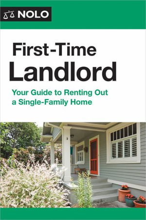 First-Time Landlord : Your Guide to Renting Out a Single-Family Home - Ilona Bray