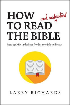 How to Read (and Understand) the Bible by Larry Richards ...