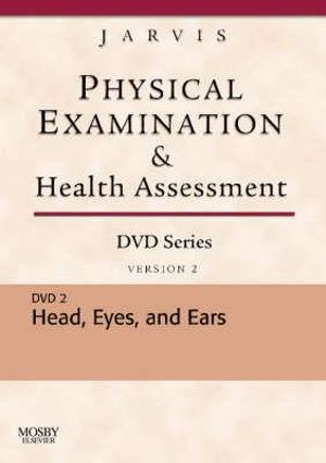 Physical Examination and Health Assessment DVD Series : DVD 2 : Head, Eyes, and Ears, Version 2 :  DVD 2 : Head, Eyes, and Ears, Version 2 - Carolyn Jarvis