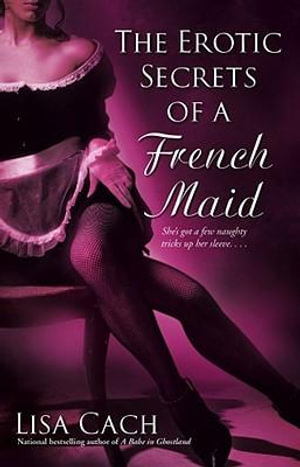 The Erotic Secrets of a French Maid - Lisa Cach