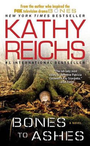 Bones to Ashes : Temperance Brennan Series : Book 10 - Kathy Reichs