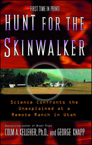 Hunt for the Skinwalker : Science Confronts the Unexplained at a Remote Ranch in Utah - George Knapp