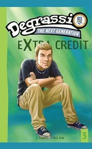 Extra Credit: Missing You : Degrassi: Next Generation: Book 3 - J. Torres