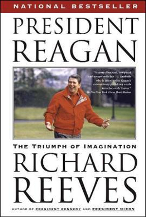 President Reagan : The Triumph of Imagination - Richard Reeves