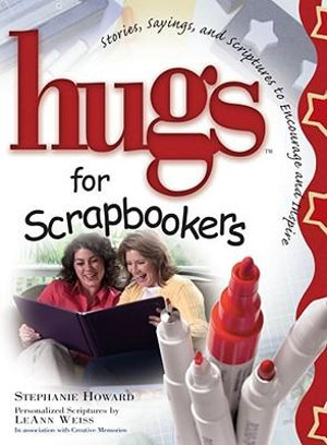 Hugs for Scrapbookers : Stories, Sayings, and Scriptures to Encourage and Inspire - Stephanie Osborne