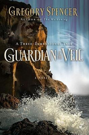 Guardian of the Veil : A Three-Dimensional Tale - Gregory Spencer