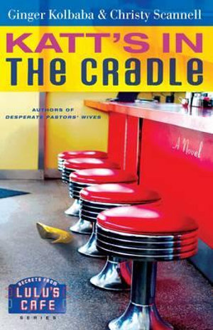 Katt's in the Cradle : A Secrets from Lulu's Cafe Novel - Ginger Kolbaba