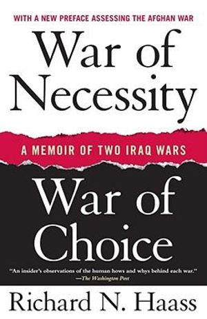 War of Necessity, War of Choice : A Memoir of Two Iraq Wars - Director of Policy Planning Richard N Haass