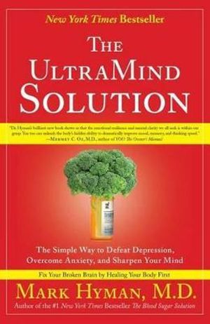 The Ultramind Solution: Fix Your Broken Brain by Healing Your Body First :  Fix Your Broken Brain by Healing Your Body First - Mark Hyman