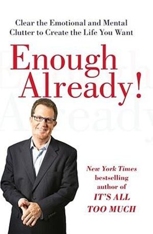 Enough Already! : Clearing Mental Clutter to Become the Best You - Peter Walsh