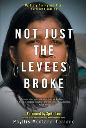 Not Just the Levees Broke : My Story During and After Hurricane Katrina - Phyllis  Montana-Leblanc