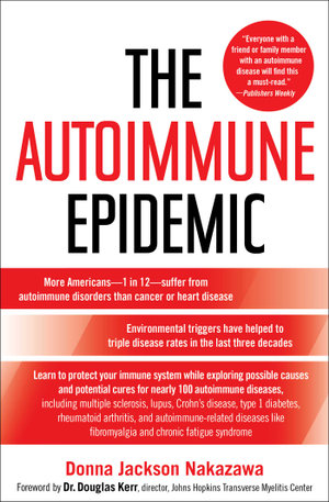The Autoimmune Epidemic : Bodies Gone Haywire in a World Out of Balance--and the Cutting-Edge Science that Promises Hope - Donna Jackson Nakazawa