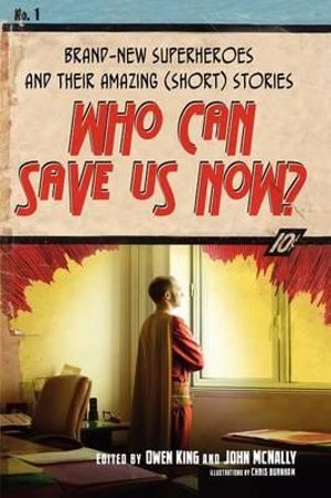 Who Can Save Us Now? : Brand-New Superheroes and Their Amazing (Short) Stories - Owen King