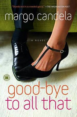 Good-bye To All That : A Novel - Margo Candela