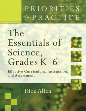 The Essentials of Science, Grades K-6 : Effective Curriculum, Instruction, and Assessment - Rick Allen