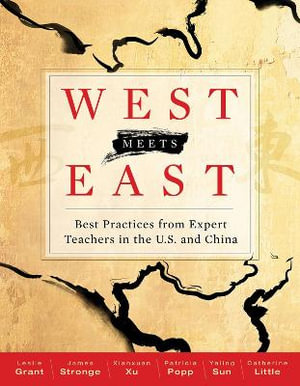 West Meets East : Best Practices from Expert Teachers in the U.S. and China - Leslie Grant