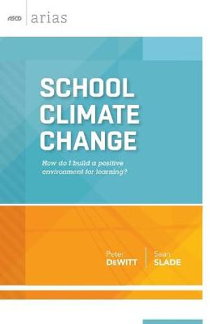 School Climate Change (ASCD Arias) : How Do I Build a Positive Environment For Learning? - Peter DeWitt