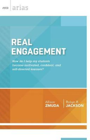 Real Engagement : How Do I Help My Students Become Motivated, Confident, and Self-Directed Learners? - Allison Zmuda