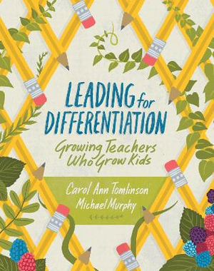 Leading for Differentiation : Growing Teachers Who Grow Kids - Carol Ann Tomlinson