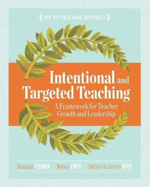 Intentional and Targeted Teaching : A Framework for Teacher Growth and Leadership - Douglas B. Fisher