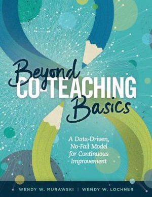 Beyond Co-Teaching Basics : A Data-Driven, No-Fail Model for Continuous Improvement - Wendy W. Murawski