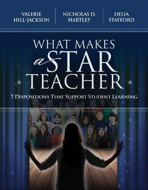 What Makes a Star Teacher : 7 Dispositions That Support Student Learning - Valerie Hill-Jackson