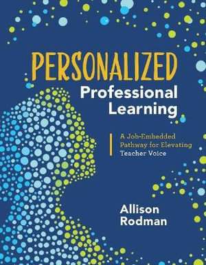 Personalized Professional Learning : A Job-Embedded Pathway for Elevating Teacher Voice - Allison Rodman