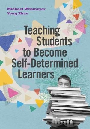 Teaching Students to Become Self-Determined Learners - Michael Wehmeyer