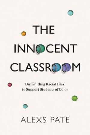 Innocent Classroom : Dismantling Racial Bias to Support Students of Color - Alexs Pate