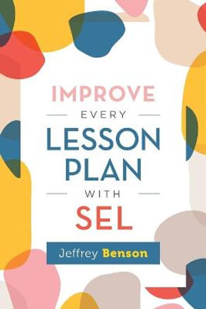 Improve Every Lesson Plan with SEL - Jeffrey Benson