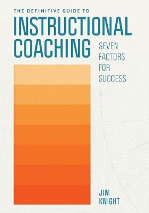 The Definitive Guide to Instructional Coaching : Seven Factors for Success - Jim Knight