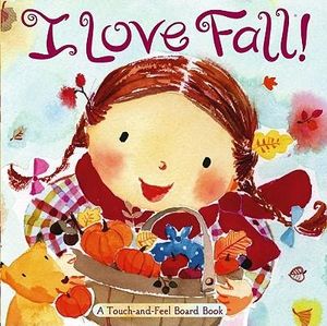 I Love Fall! : A Touch-And-Feel Board Book - Alison Inches