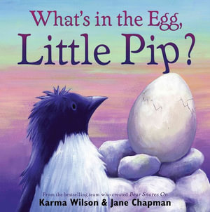 What's in the Egg, Little Pip? - Karma Wilson