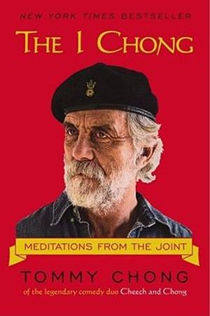 The I Chong : Meditations from the Joint - Tommy Chong