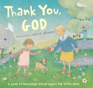 Thank You, God! : A Year of Blessings and Prayers for Little Ones - Sophie Allsopp