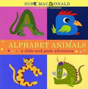 Alphabet Animals : A Slide-and-Peek Adventure - Suse MacDonald