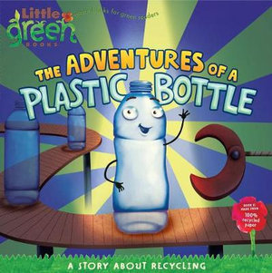 The Adventures of a Plastic Bottle : A Story About Recycling - Alison Inches