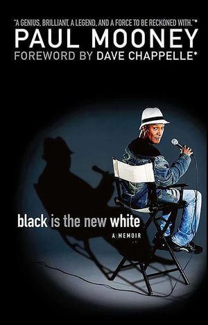 Black Is the New White : A Memoir - Paul Mooney