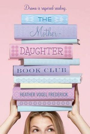 The Mother-Daughter Book Club : Mother Daughter Book Club - Heather Vogel Frederick