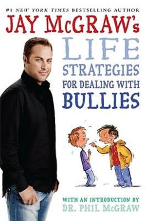 Jay McGraw's Life Strategies for Dealing with Bullies - Jay McGraw