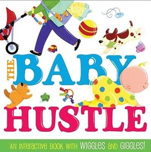 The Baby Hustle : An Interactive Book with Wiggles and Giggles! - Jane Schoenberg