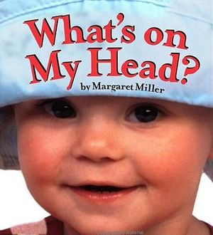 What's On My Head? : Look Baby! Books - Margaret Miller