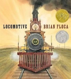 Locomotive : Caldecott Medal Book - Brian Floca