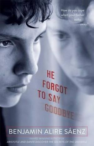 He Forgot To Say Goodbye - Benjamin Alire Sáenz