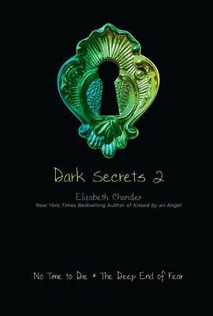 Dark Secrets 2 : No Time To Die ; The Deep End Of Fear :  No Time To Die ; The Deep End Of Fear - Elizabeth Chandler